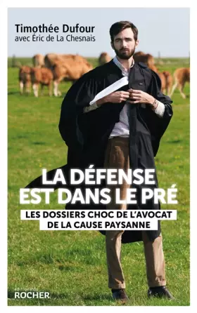 Couverture du produit · La défense est dans le pré: Les dossiers choc de l'avocat de la cause paysanne