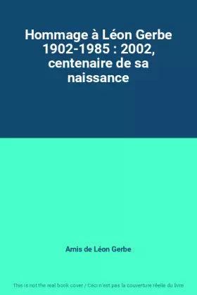 Couverture du produit · Hommage à Léon Gerbe 1902-1985 : 2002, centenaire de sa naissance
