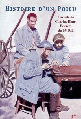 Couverture du produit · Histoire d'un Poilu. Carnets de Charles-Henri Poizot, du 67e R.I., 1914-1918