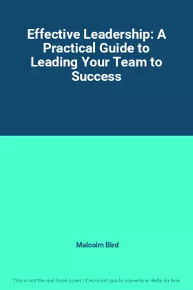 Couverture du produit · Effective Leadership: A Practical Guide to Leading Your Team to Success