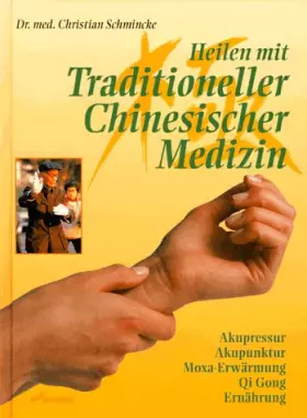 Couverture du produit · Heilen mit Traditioneller Chinesischer Medizin: Akupressur - Akupunktur - Moxa-Erwährmung - Qi Gong - Ernährung