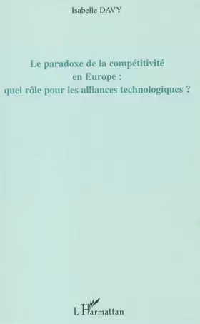 Couverture du produit · Le paradoxe de la compétitivité en Europe : quel rôle pour les alliances technologiques ? : Une application à l'industrie europ