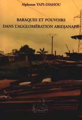 Couverture du produit · Baraques et pouvoirs dans l'agglomeration abijanaise