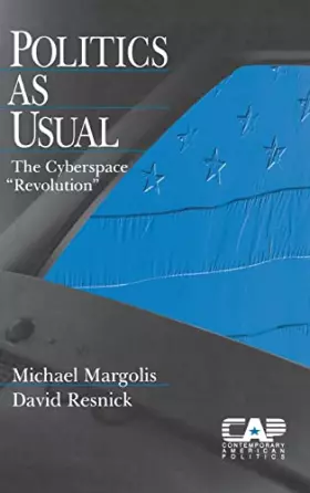 Couverture du produit · Politics as Usual: The Cyberspace `Revolution′ (Contemporary American Politics)