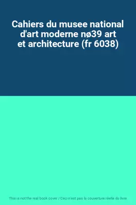 Couverture du produit · Cahiers du musee national d'art moderne nø39 art et architecture (fr 6038)