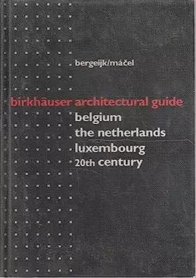 Couverture du produit · Birkhäuser Architectural Guide Benelux 20th Century