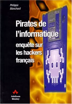 Couverture du produit · Pirates de l'informatique : enquête sur les hackers français