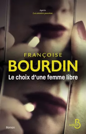 Couverture du produit · Le choix d'une femme libre : après Les Années passion le deuxième volet d'un diptyque culte