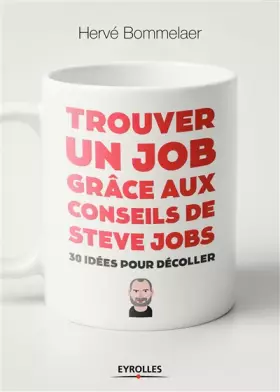 Couverture du produit · Trouver un job grâce aux conseils de Steve Jobs: 30 idées pour décoller