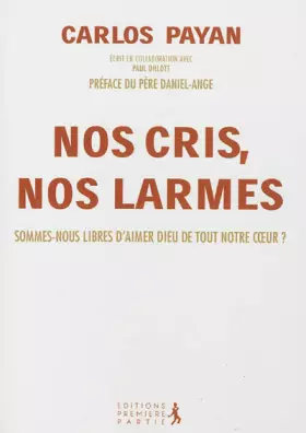 Couverture du produit · Nos cris, nos larmes: Sommes-nous libres d'aimer Dieu de tout notre coeur ?