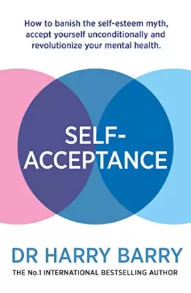 Couverture du produit · Self–Acceptance: How to banish the self-esteem myth, accept yourself unconditionally and revolutionise your mental health