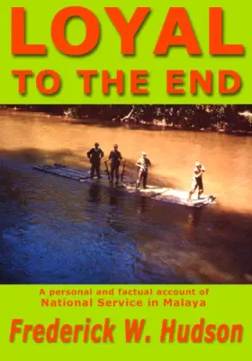 Couverture du produit · Loyal to the End: A Personal and Factual Account of National Service in MALAYA