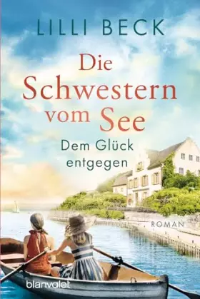 Couverture du produit · Die Schwestern vom See - Dem Glück entgegen: Roman (Die Bodensee-Reihe, Band 3)