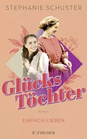 Couverture du produit · Glückstöchter - Einfach lieben: Von der Bestseller-Autorin der »Wunderfrauen«
