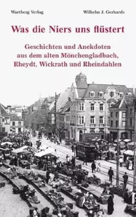 Couverture du produit · Was die Niers uns flüstert - Geschichten und Anekdoten aus dem alten Mönchengladbach, Reydt und Wichrath: Geschichten und Anekd