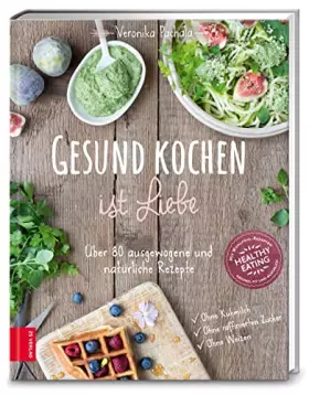 Couverture du produit · Gesund kochen ist Liebe: Über 80 ausgewogene und natürliche Rezepte