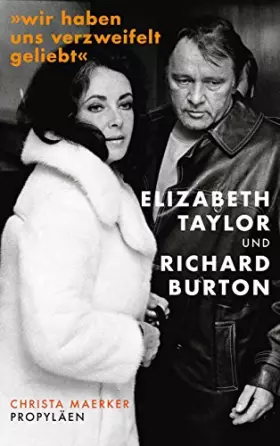 Couverture du produit · »Wir haben uns verzweifelt geliebt«: Elizabeth Taylor und Richard Burton