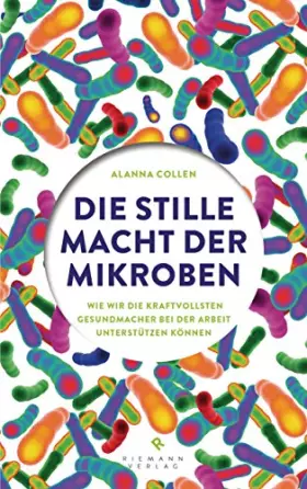 Couverture du produit · Die stille Macht der Mikroben: Wie wir die kraftvollsten Gesundmacher bei der Arbeit unterstützen können