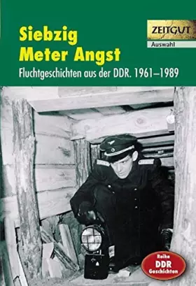 Couverture du produit · Siebzig Meter Angst: Spannende Fluchtgeschichten aus der DDR. 1961-1989. Auswahl (Zeitgut)