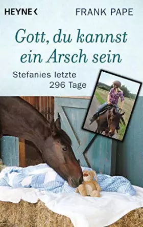 Couverture du produit · Gott, du kannst ein Arsch sein: Stefanies letzte 296 Tage