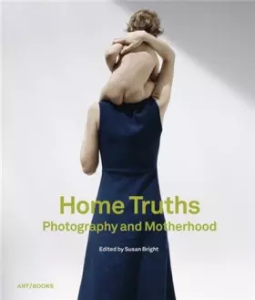 Couverture du produit · Home Truths: Photography and Motherhood