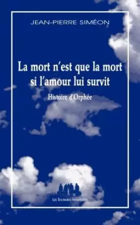 Couverture du produit · La mort n'est que la mort si l'amour lui survit : histoire d'Orphée