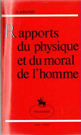Couverture du produit · Rapports du physique et du moral de l'homme - suivis de Lettre à M. F*** sur les causes premières / reprint de l'édition de 184