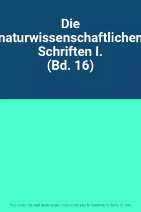 Couverture du produit · Die naturwissenschaftlichen Schriften I. (Bd. 16)