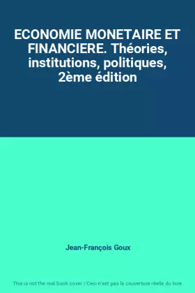 Couverture du produit · ECONOMIE MONETAIRE ET FINANCIERE. Théories, institutions, politiques, 2ème édition