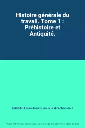 Couverture du produit · Histoire générale du travail. Tome 1 : Préhistoire et Antiquité.