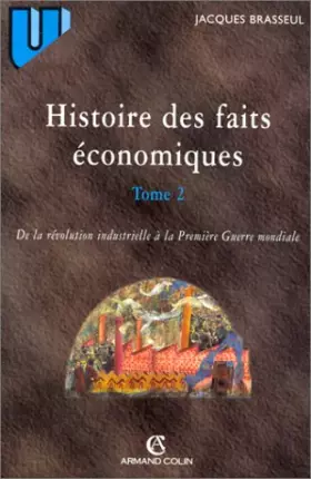 Couverture du produit · HISTOIRE DES FAITS ECONOMIQUES. : Tome 2, De la révolution industrielle à la Première Guerre mondiale, Industrialisation et soc