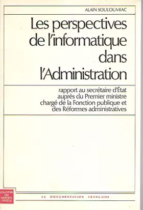 Couverture du produit · Les Perspectives de l'informatique dans l'administration : Rapport au Secrétaire d'État auprès du Premier ministre chargé de la
