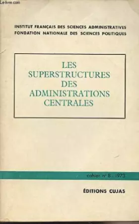 Couverture du produit · Institut francais des sciences administratives, tome 8 : Les superstructures des administrations centrales