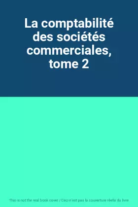 Couverture du produit · La comptabilité des sociétés commerciales, tome 2