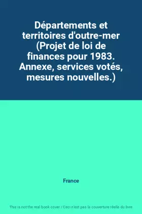 Couverture du produit · Départements et territoires d'outre-mer (Projet de loi de finances pour 1983. Annexe, services votés, mesures nouvelles.)
