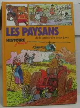 Couverture du produit · Les Paysans : De la préhistoire à nos jours (Histoire juniors)