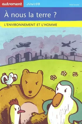 Couverture du produit · A nous la terre ? : L'Environnement et l'Homme