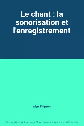 Couverture du produit · Le chant : la sonorisation et l'enregistrement
