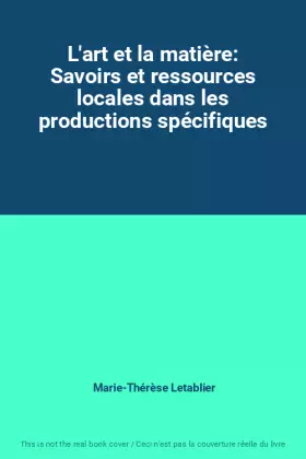 Couverture du produit · L'art et la matière: Savoirs et ressources locales dans les productions spécifiques
