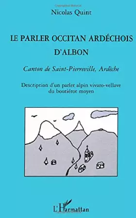 Couverture du produit · LE PARLER OCCITAN ARDECHOIS D'ALBON: Canton de Saint-Pierreville, Ardèche - Description d'un parler alpin vivaro-vellave du bou