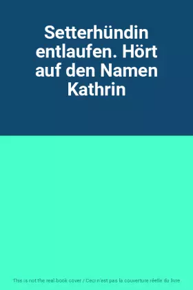 Couverture du produit · Setterhündin entlaufen. Hört auf den Namen Kathrin