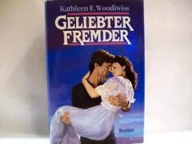 Couverture du produit · Geliebter Fremder : Roman Kathleen E. Woodiwiss. [Aus d. Amerikan. von Claus Fischer]