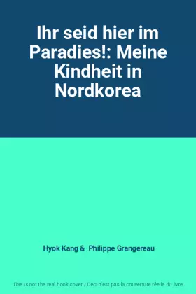 Couverture du produit · Ihr seid hier im Paradies!: Meine Kindheit in Nordkorea