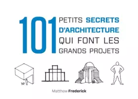 Couverture du produit · 101 petits secrets d'architecture qui font les grands projets