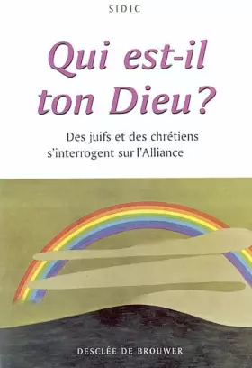 Couverture du produit · Qui est-il ton Dieu ? : Des juifs et des chrétiens s'interrogent sur l'Alliance