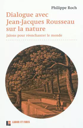 Couverture du produit · Dialogues avec Jean-Jacques Rousseau sur la nature: Jalons pour réenchanter le monde