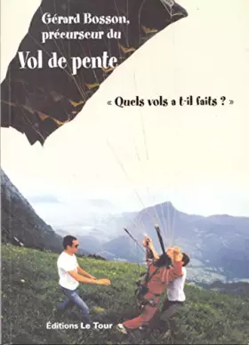 Couverture du produit · Gérard Bosson, précurseur du vol de pente, "Quels vols a t-il faits ?"