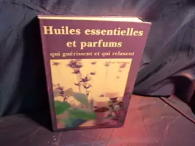 Couverture du produit · Huiles essentielles et parfums qui guérissent et qui relaxent, la voie de l'ayurveda