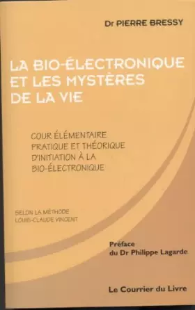 Couverture du produit · La bio-électronique et les mystères de la vie.: Cours élémentaire pratique et théorique d'initiation à la bio-électronique