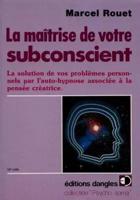 Couverture du produit · La Maîtrise de votre subconscient : La solution de vos problèmes personnels par l'auto-hypnose associée à la pensée créatrice